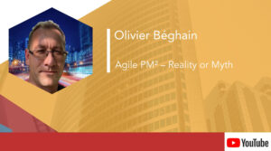 Olivier Beghain – Agile PM²: Reality or Myth