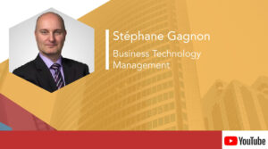 Stéphane Gagnon – Business Technology Management