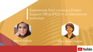 Aracely Puente, Silvia Farias-Gaytan – Experiences from running a Project Support Office (PSO) in an Educational Institution