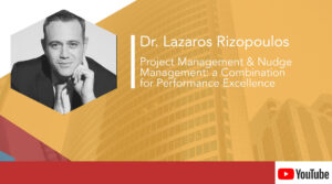 Dr. Lazaros Rizopoulos – Project Management & Nudge Management: a Combination for Performance Excellence