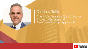 Dimitris Tolis – The Indispensable Soft Skills for Project Managers: A Neuroleadership Approach