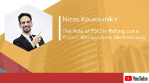 Nicos Kourounakis – The Role of the PSO in Rolling out a PM Methodology