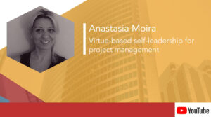 Anastasia Moira – Virtue-based self-leadership for Project Management